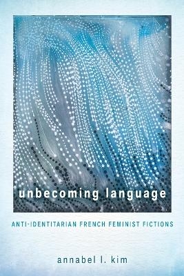 Unbecoming Language - Annabel L Kim