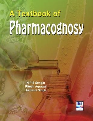 A Textbook of Pharmacognosy - N P S Sengar, Ashwini Singh, Ritesh Agrawal