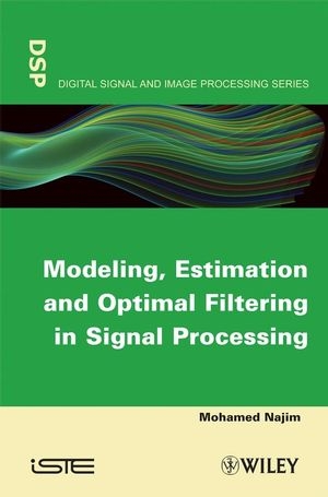 Modeling, Estimation and Optimal Filtration in Signal Processing - Mohamed Najim