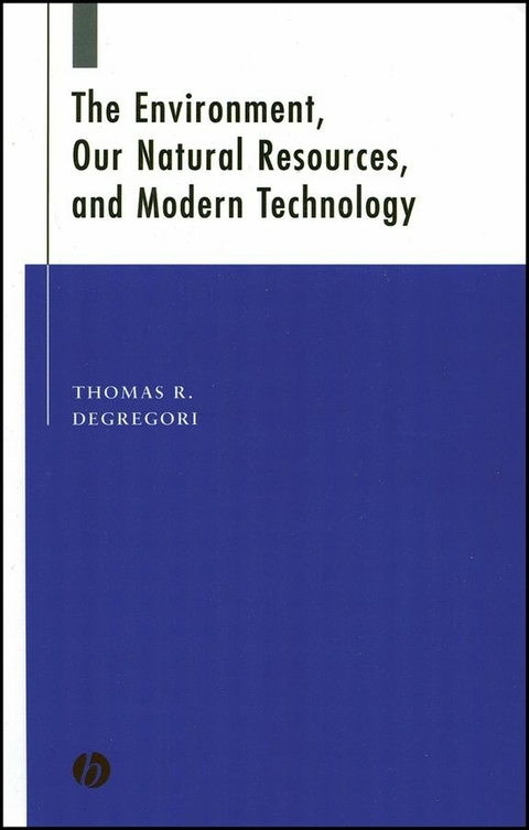 The Environment, Our Natural Resources, and Modern Technology - Thomas R. Degregori