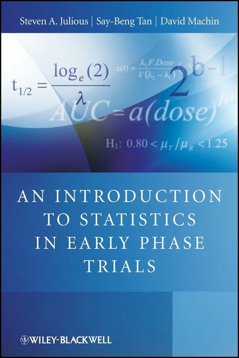 An Introduction to Statistics in Early Phase Trials - Steven Julious, Say Beng Tan, David MacHin