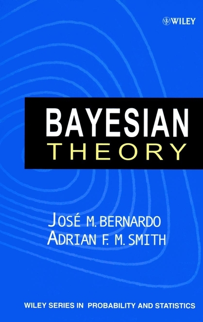 Bayesian Theory - Jos&eacute; M. Bernardo, Adrian F. M. Smith