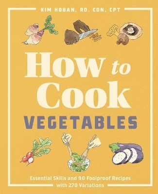 How to Cook Vegetables - Kim Hoban RD CPT  CDN