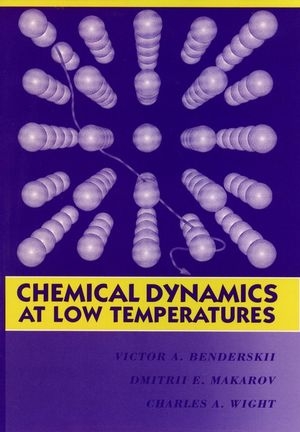 Chemical Dynamics at Low Temperatures, Volume 88 - Victor A. Benderskii, Dmitrii E. Makarov, Charles A. Wight
