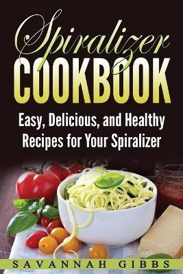 Spiralizer Cookbook - Savannah Gibbs