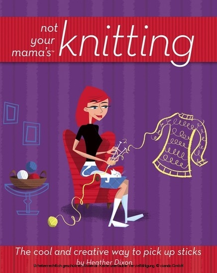 Not Your Mama'sTM Knitting -  Heather Dixon