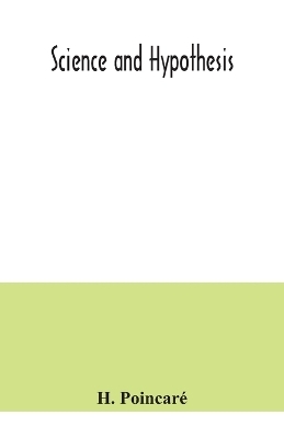 Science and hypothesis - H Poincar&eacute;