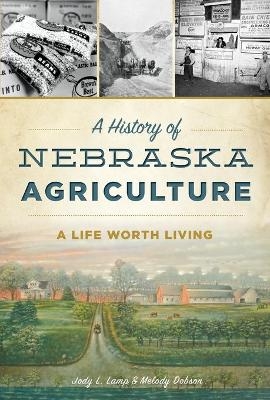 A History of Nebraska Agriculture - Jody L. Lamp, Melody Dobson