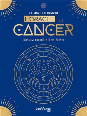 L'oracle du Cancer : mieux se conna&icirc;tre et se r&eacute;aliser - L.B. Satis, T.K. Yongdroup
