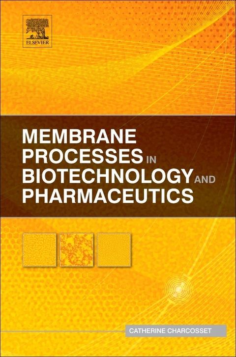 Membrane Processes in Biotechnology and Pharmaceutics -  Catherine Charcosset