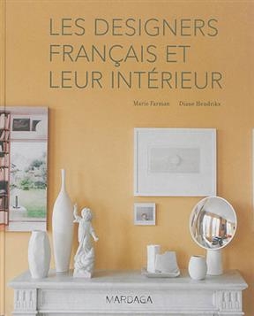 LES DESIGNERS FRANCAIS ET LEUR INTERIEUR -  FARMAN/HENDRIKX