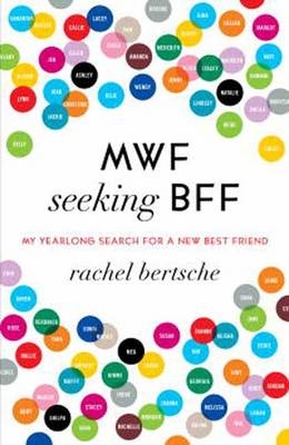 MWF Seeking BFF -  Rachel Bertsche