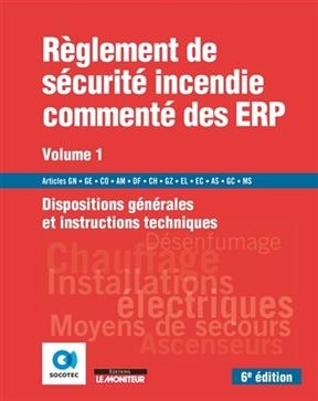 Règlement de sécurité incendie commenté des ERP. Vol. 1. Dispositions générales et instructions techniques : articles...