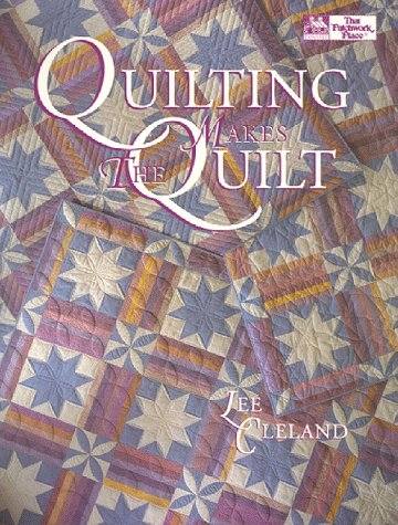 Quilting Makes the Quilt - Lee Cleland