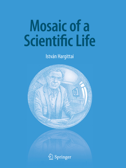 Mosaic of a Scientific Life - Istv&aacute;n Hargittai