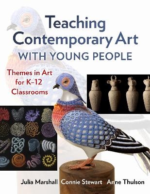 Teaching Contemporary Art with Young People - Julia Marshall, Connie Stewart, Anne Thulson