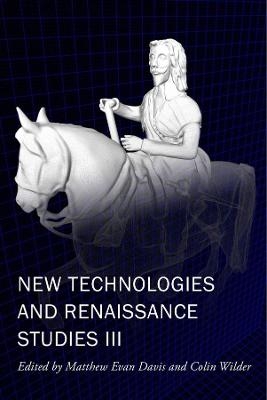 New Technologies and Renaissance Studies III - Matthew Evan Davis, Colin Wilder
