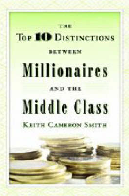 Top 10 Distinctions Between Millionaires and the Middle Class -  Keith Cameron Smith