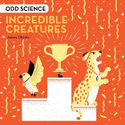 Odd Science &ndash; Incredible Creatures - James Olstein