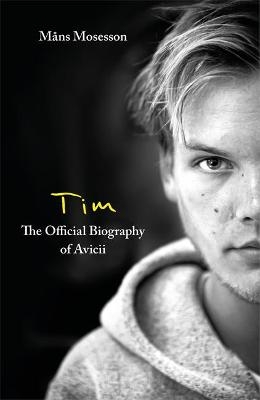 Tim &ndash; The Official Biography of Avicii - M&aring;ns Mosesson
