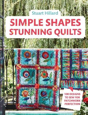 Simple Shapes Stunning Quilts - Stuart Hillard