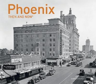 Phoenix Then and Now®