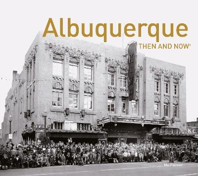 Albuquerque Then and Now&reg; - Mo Palmer