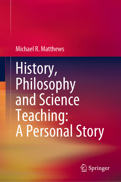 History, Philosophy and Science Teaching: A Personal Story - Michael R. Matthews