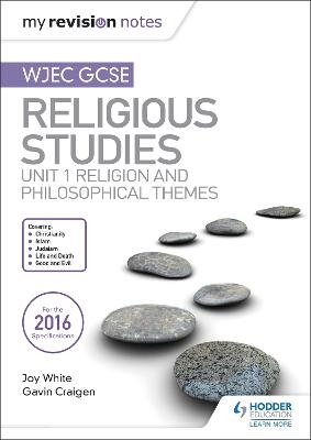 My Revision Notes WJEC GCSE Religious Studies: Unit 1 Religion and Philosophical Themes - Joy White, Gavin Craigen