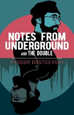Notes from Underground and The Double - Fyodor Dostoevsky