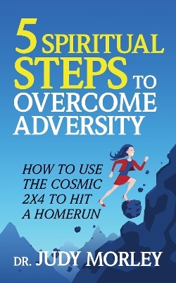 5 Spiritual Steps to Overcome Adversity - Dr. Judy Morley