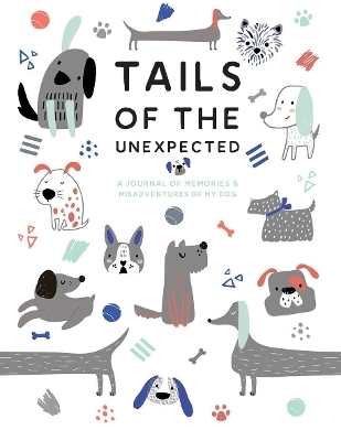 Tails of the Unexpected: A Journal of Memories and Misadventures of my Dog - Quadrille Publishing