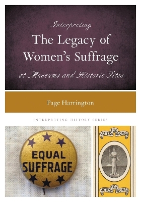 Interpreting the Legacy of Women's Suffrage at Museums and Historic Sites - Page Harrington