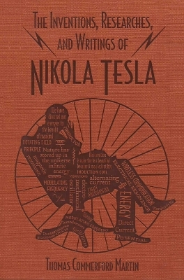 The Inventions, Researches, and Writings of Nikola Tesla - Thomas Commerford Martin