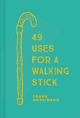 49 Uses for a Walking Stick - Frank Hopkinson