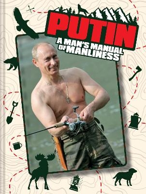Putin: A Man's Manual of Manliness - Edward Rainshed