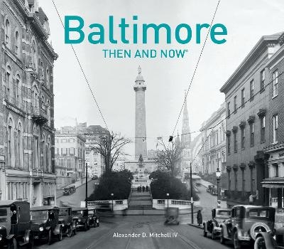 Baltimore Then and Now® - Alexander D. Mitchell IV, Paul Kelsey Williams