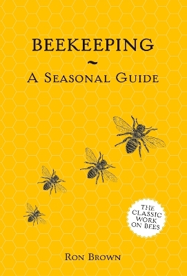 Beekeeping - A Seasonal Guide - Ron Brown