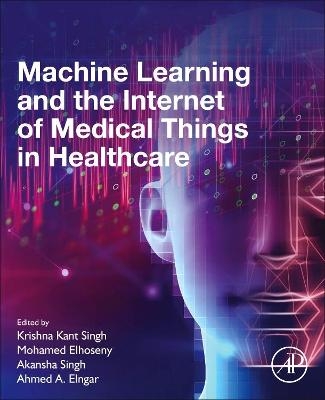 Machine Learning and the Internet of Medical Things in Healthcare - 