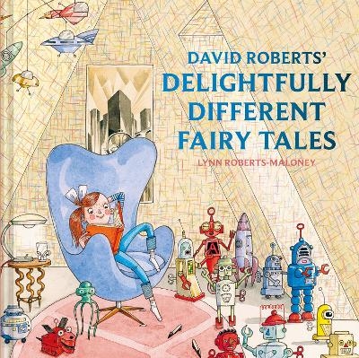 David Roberts' Delightfully Different Fairytales - Lynn Roberts