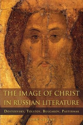 The Image of Christ in Russian Literature - John Givens