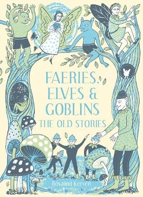 Faeries, Elves and Goblins - Rosalind Kerven