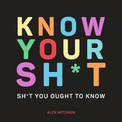 Know Your Sh*t - Alex Mitchum