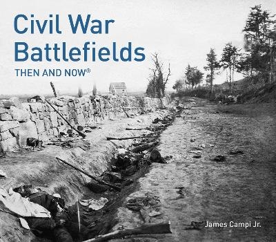Civil War Battlefields Then and Now&reg; - James Campi Jr.