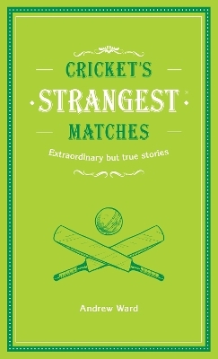 Cricket's Strangest Matches - Andrew Ward