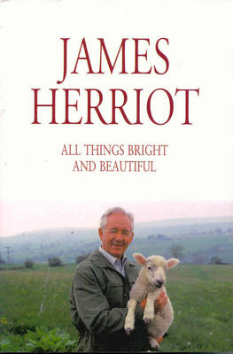 All Things Bright and Beautiful -  James Herriot