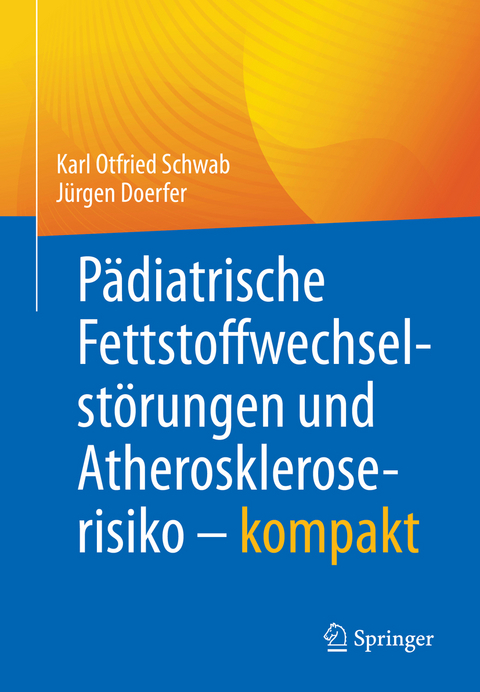 P&auml;diatrische Fettstoffwechselst&ouml;rungen und Atheroskleroserisiko &ndash; kompakt - Karl Otfried Schwab, J&uuml;rgen Doerfer