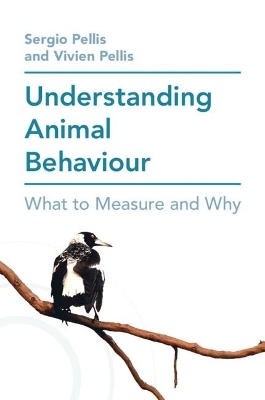 Understanding Animal Behaviour - Sergio Pellis, Vivien Pellis