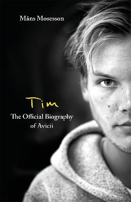 Tim &ndash; The Official Biography of Avicii - M&aring;ns Mosesson