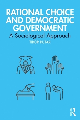 Rational Choice and Democratic Government - Tibor Rutar